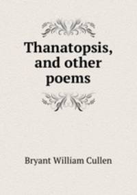 Thanatopsis, and other poems