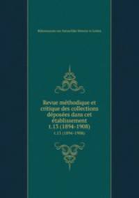 Revue mthodique et critique des collections dposes dans cet tablissement. t.13 (1894-1908)