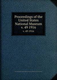 Proceedings of the United States National Museum. v. 49 1916