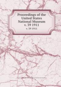 Proceedings of the United States National Museum. v. 39 1911