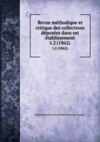 Revue mthodique et critique des collections dposes dans cet tablissement. t.2 (1862)