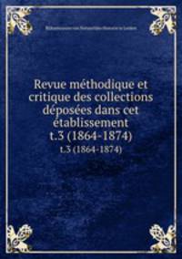 Revue mthodique et critique des collections dposes dans cet tablissement. t.3 (1864-1874)