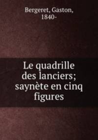 Le quadrille des lanciers; saynete en cinq figures