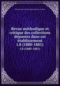 Revue mthodique et critique des collections dposes dans cet tablissement. t.8 (1880-1881)