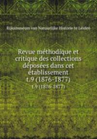 Revue mthodique et critique des collections dposes dans cet tablissement. t.9 (1876-1877)