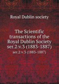 The Scientific transactions of the Royal Dublin Society. ser.2:v.3 (1883-1887)
