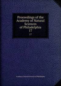 Proceedings of the Academy of Natural Sciences of Philadelphia. 17