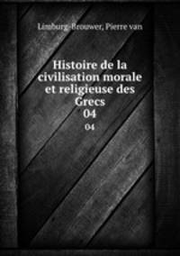 Histoire de la civilisation morale et religieuse des Grecs. 04
