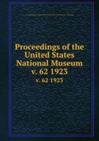 Proceedings of the United States National Museum. v. 62 1923