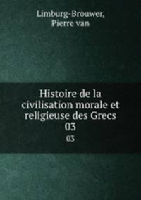 Histoire de la civilisation morale et religieuse des Grecs. 03