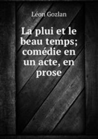 La plui et le beau temps; comedie en un acte, en prose