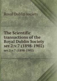 The Scientific transactions of the Royal Dublin Society. ser.2:v.7 (1898-1902)