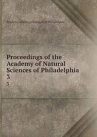 Proceedings of the Academy of Natural Sciences of Philadelphia. 3