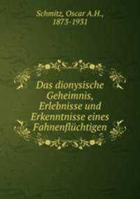 Das dionysische Geheimnis. Erlebnisse und Erkenntnisse eines Fahnenflchtigen