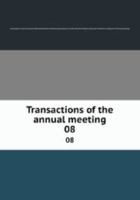 Transactions of the annual meeting. 08