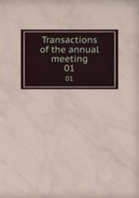 Transactions of the annual meeting. 01