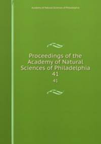 Proceedings of the Academy of Natural Sciences of Philadelphia. 41
