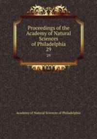 Proceedings of the Academy of Natural Sciences of Philadelphia. 29