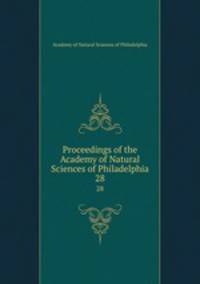 Proceedings of the Academy of Natural Sciences of Philadelphia. 28