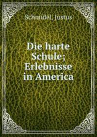Die harte Schule; Erlebnisse in America