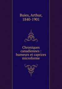 Chroniques canadiennes : humeurs et caprices microforme