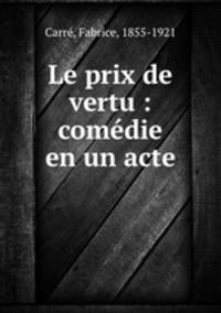 Le prix de vertu : comedie en un acte
