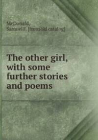 The other girl, with some further stories and poems