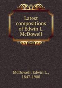 Latest compositions of Edwin L. McDowell