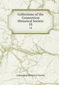 Collections of the Connecticut Historical Society. 18
