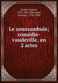 Le somnambule; comedie-vaudeville, en 2 actes