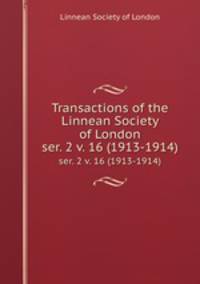 Transactions of the Linnean Society of London. ser. 2 v. 16 (1913-1914)