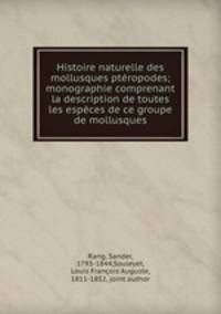 Histoire naturelle des mollusques pteropodes; monographie comprenant la description de toutes les especes de ce groupe de mollusques