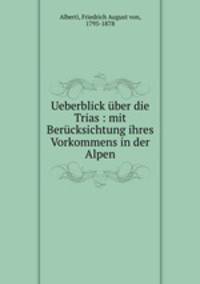 Ueberblick uber die Trias : mit Berucksichtung ihres Vorkommens in der Alpen