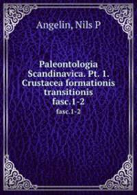 Paleontologia Scandinavica. Pt. 1. Crustacea formationis transitionis. fasc.1-2