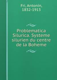 Problematica Silurica. Systeme silurien du centre de la Boheme