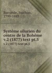 Systme silurien du centre de la Bohme. v.2 (1877) text pt.5