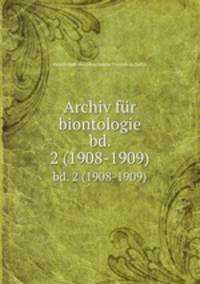 Archiv fr biontologie. bd. 2 (1908-1909)