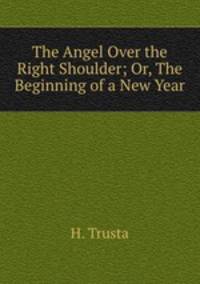 The Angel Over the Right Shoulder; Or, The Beginning of a New Year