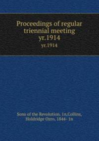 Proceedings of regular triennial meeting. yr.1914