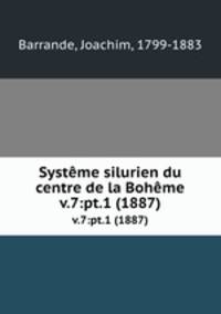 Systme silurien du centre de la Bohme. v.7:pt.1 (1887)