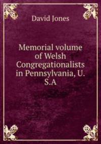 Memorial volume of Welsh Congregationalists in Pennsylvania, U.S.A.