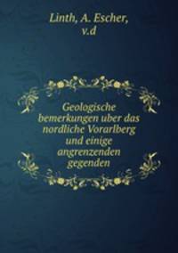 Geologische bemerkungen uber das nordliche Vorarlberg und einige angrenzenden gegenden