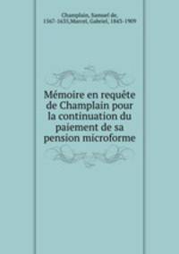 Memoire en requete de Champlain pour la continuation du paiement de sa pension microforme