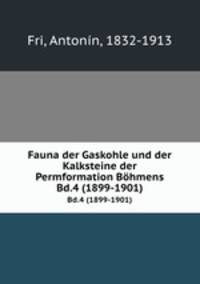 Fauna der Gaskohle und der Kalksteine der Permformation Bhmens. Bd.4 (1899-1901)
