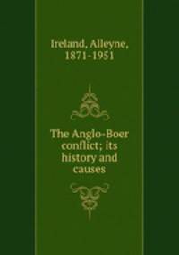 The Anglo-Boer conflict; its history and causes