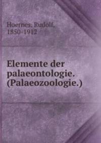 Elemente der palaeontologie. (Palaeozoologie.)