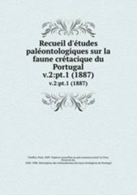 Recueil d`tudes palontologiques sur la faune crtacique du Portugal. v.2:pt.1 (1887)