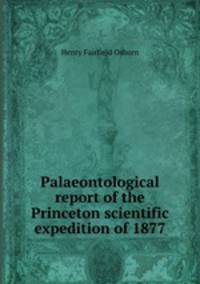 Palaeontological report of the Princeton scientific expedition of 1877