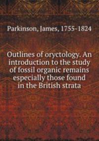 Outlines of oryctology. An introduction to the study of fossil organic remains especially those found in the British strata