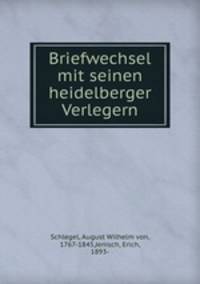 Briefwechsel mit seinen heidelberger Verlegern